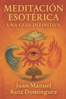 Meditación Esotérica: Una Guía Definitiva (Spanish Edition) B0GXDKJJX7 Book Cover