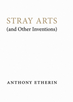 Stray Arts (and Other Inventions) 1999870263 Book Cover