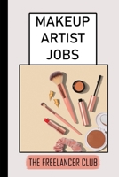 Makeup Artist Jobs: The Freelancer Club: How To Become A Freelance Makeup Artist B09BSW35YM Book Cover