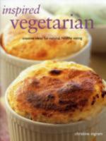 Inspired Vegetarian: Creative Ideas For Natural, Healthy Eating 1843095823 Book Cover