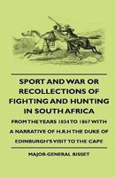 Sport and War or Recollections of Fighting and Hunting in South Africa from the Years 1834 to 1867 with a Narrative of H.R.H the Duke of Edinburgh's V 1444647717 Book Cover