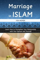Marriage in Islam for Women: Learn How to Strengthen Your Relationship with Your Spouse and Yourself B0C1J6Q17M Book Cover