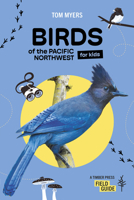 Birds of the Pacific Northwest For Kids (A Timber Press Field Guide) 1643263382 Book Cover