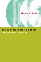 Now Don't Try to Reason With Me: Essays and Ironies for a Credulous Age 0226065804 Book Cover