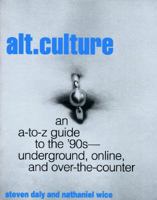Alt. Culture: An A-To-Z Guide to the '90S-Underground, Online, and Over-The-Counter 0062733834 Book Cover
