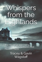 Whispers from the Highlands: True Hauntings and Chilling Encounters from Scotland’s Most Haunted Places B0F2JB9SYV Book Cover