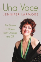 Una Voce: The Drama in Opera, both Onstage and Off 1483439372 Book Cover