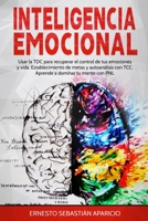 INTELIGENCIA EMOCIONAL: Usar la TDC para recuperar el control de tus emociones y vida. Establecimiento de metas y autoanálisis con TCC. Aprende a dominar tu mente con PNL. B08VCH8QX5 Book Cover