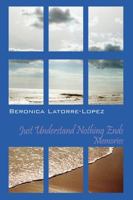 Just Understand Nothing Ends: Memories 1478702923 Book Cover