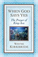 When God Says Yes: The Prayer of King Asa 1616381620 Book Cover