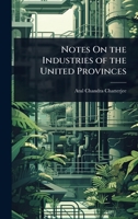Notes on the Industries of the United Provinces 1023671387 Book Cover