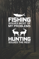 Fishing Solves Most Of My Problems Hunting Solves The Rest: Track and evaluate your hunting seasons For Species: Deer Turkeys Elk Rabbits Duck Fox And More Gifts. 110 Story Paper Pages. 6 in x 9 in Co 1702485765 Book Cover