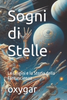 Sogni di Stelle: Le Origini e la Storia della Fantascienza (Italian Edition) B0D9XZSW47 Book Cover