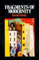 Fragments of Modernity: Theories of Modernity in the Work of Simmel, Kracauer, and Benjamin (Studies in Contemporary German Social Thought) 0262061031 Book Cover
