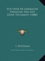 Iets Over De Grieksche Vertaling Van Het Oude Testament (1888) 112039998X Book Cover