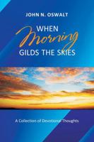 When Morning Gilds the Skies: A Collection of Devotional Thoughts 0915143585 Book Cover