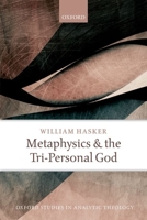 Metaphysics and the Tri-Personal God 0199681511 Book Cover