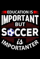 Education Is Important But Soccer Is Importanter: 6" x 9" Log Notebook for Soccer Coaches, 100 pages, Black 1658296478 Book Cover