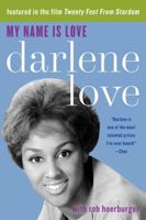My Name Is Love: The Darlene Love Story 0062295543 Book Cover