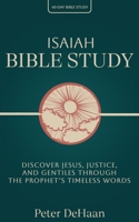 Isaiah Bible Study: Discover Jesus, Justice, and Gentiles through the Prophet's Timeless Words (40-Day Bible Study) B0F7CWR3S6 Book Cover
