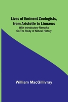 Lives of Eminent Zoologists, from Aristotle to Linnæus: with Introductory remarks on the Study of Natural History 9357092579 Book Cover