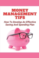 Money Management Tips: How To Develop An Effective Saving And Spending Plan: How And Where To Invest B09GQLFJH6 Book Cover
