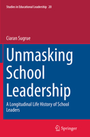 Unmasking School Leadership: A Longitudinal Life History of School Leaders 9402408118 Book Cover