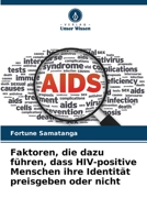 Faktoren, die dazu führen, dass HIV-positive Menschen ihre Identität preisgeben oder nicht 6205621819 Book Cover