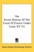 The Secret History Of The Court Of France Under Louis XV V2 1428627243 Book Cover