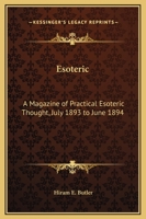 Esoteric: A Magazine of Practical Esoteric Thought, July 1893 to June 1894 0766130967 Book Cover