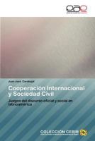 Cooperación Internacional y Sociedad Civil: Juegos del discurso oficial y social en latinoamérica 3659008745 Book Cover