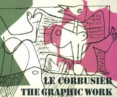 Le Corbusier - The Graphic Work / Le Corbusier - Das grafische Werk 3764372184 Book Cover