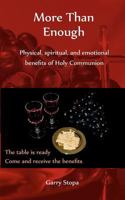 More Than Enough: Physical, spiritual, and emotional benefits of Holy Communion 1466405511 Book Cover