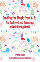 Tasting the Magic from A-Z: The Best Food and Beverages at Walt Disney World B0GQNZZR4N Book Cover