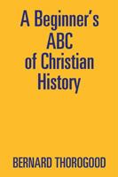 A Beginner's ABC of Christian History 1543401562 Book Cover