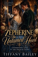 Zépherine: The Untamed Heart: A Forbidden Love at the French Court B0GYK1HQM9 Book Cover