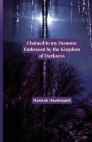 Chained to my Demons:Embraced by the Kingdom of Darkness (My Dark Kingdom) B0DRSJJ8BF Book Cover
