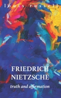 Friedrich Nietzsche: Truth and Affirmation 1717745687 Book Cover