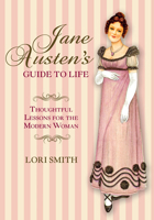 Jane Austen's Guide to Life: Thoughtful Lessons For The Modern Woman 0762773812 Book Cover