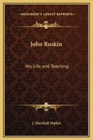 John Ruskin: his life and teaching 1275052142 Book Cover