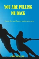 YOU ARE PULLING ME BACK: Let me live and discover uncharted waters B093SW3LX1 Book Cover