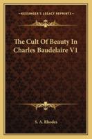 The Cult Of Beauty In Charles Baudelaire V1 1162991496 Book Cover