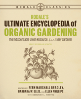 Rodale's Ultimate Encyclopedia of Organic Gardening: The Indispensable Green Resource for Every Gardener 1635650984 Book Cover
