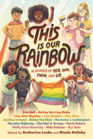 This Is Our Rainbow: 16 Stories of Her, Him, Them, and Us 0593303970 Book Cover