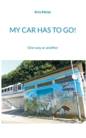 My Car Has to Go!: One way or another 3755759209 Book Cover