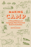 Making Camp: A Visual History of Camping's Most Essential Items and Activities 179722252X Book Cover