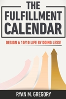 The Fulfillment Calendar: How to Live a 10/10 Life by Doing Less! B0GSPZTKMN Book Cover