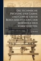 Die Technische Prufung Der Garne Und Gewebe Unter Berucksichtigung Der Behordlichen Vorschriften... 1275719872 Book Cover