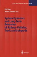 System Dynamics and Long-Term Behaviour of Railway Vehicles, Track and Subgrade 3642078648 Book Cover