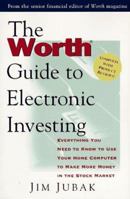 The Worth Guide to Electronic Investing: Everything You Need to Know to Use Your Home Computer to Make More Money in the 0887307698 Book Cover